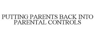 PUTTING PARENTS BACK INTO PARENTAL CONTROLS