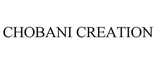 CHOBANI CREATION