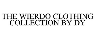 THE WIERDO CLOTHING COLLECTION BY DY