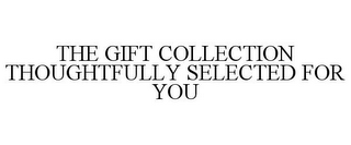 THE GIFT COLLECTION THOUGHTFULLY SELECTED FOR YOU