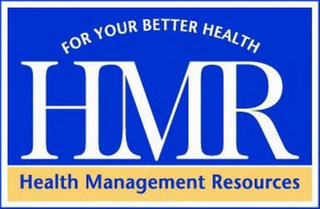 FOR YOUR BETTER HEALTH HMR HEALTH MANAGEMENT RESOURCES