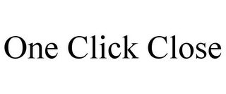 ONE CLICK CLOSE