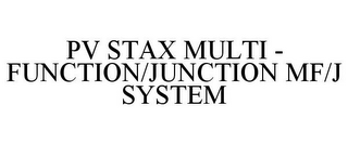 PV STAX MULTI - FUNCTION/JUNCTION MF/J SYSTEM