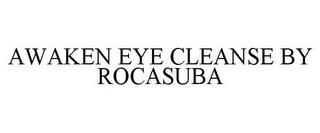 AWAKEN EYE CLEANSE BY ROCASUBA