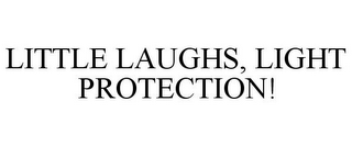 LITTLE LAUGHS, LIGHT PROTECTION!