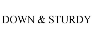 DOWN & STURDY