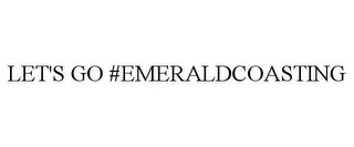 LET'S GO #EMERALDCOASTING