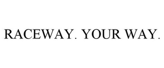 RACEWAY. YOUR WAY.