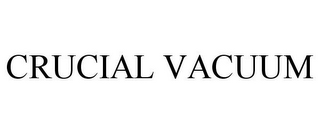 CRUCIAL VACUUM