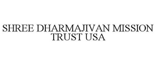 SHREE DHARMAJIVAN MISSION TRUST USA