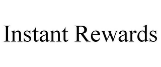 INSTANT REWARDS