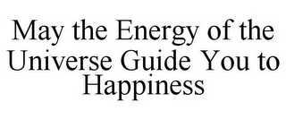 MAY THE ENERGY OF THE UNIVERSE GUIDE YOU TO HAPPINESS