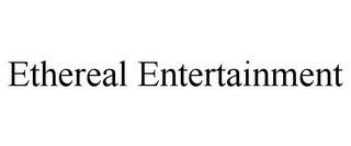 ETHEREAL ENTERTAINMENT