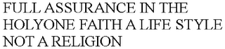 FULL ASSURANCE IN THE HOLYONE FAITH A LIFE STYLE NOT A RELIGION