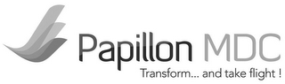 PAPILLON MDC TRANSFORM...AND TAKE FLIGHT!