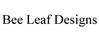 BEE LEAF DESIGNS