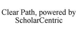 CLEAR PATH, POWERED BY SCHOLARCENTRIC