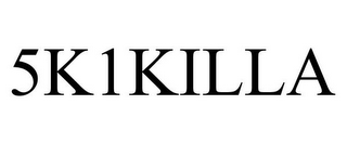 5K1KILLA