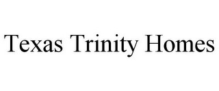 TEXAS TRINITY HOMES