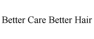 BETTER CARE BETTER HAIR