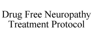 DRUG FREE NEUROPATHY TREATMENT PROTOCOL