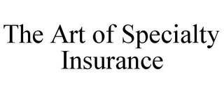 THE ART OF SPECIALTY INSURANCE