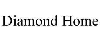 DIAMOND HOME