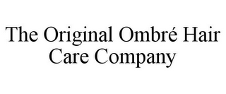 THE ORIGINAL OMBRÉ HAIR CARE COMPANY