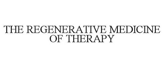 THE REGENERATIVE MEDICINE OF THERAPY