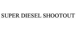 SUPER DIESEL SHOOTOUT