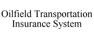 OILFIELD TRANSPORTATION INSURANCE SYSTEM