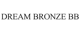 DREAM BRONZE BB
