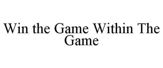 WIN THE GAME WITHIN THE GAME