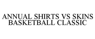 ANNUAL SHIRTS VS SKINS BASKETBALL CLASSIC