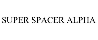 SUPER SPACER ALPHA