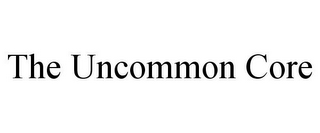 THE UNCOMMON CORE