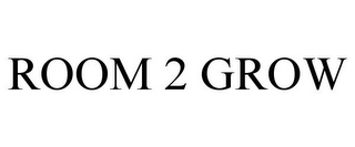 ROOM 2 GROW