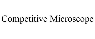 COMPETITIVE MICROSCOPE