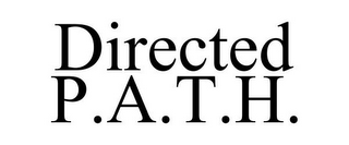 DIRECTED P.A.T.H.