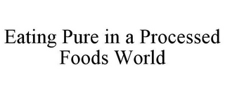 EATING PURE IN A PROCESSED FOODS WORLD