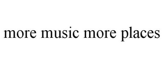 MORE MUSIC MORE PLACES