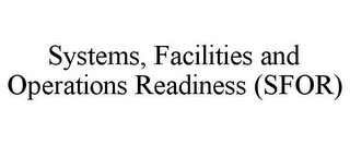 SYSTEMS, FACILITIES AND OPERATIONS READINESS (SFOR)