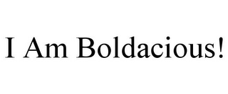 I AM BOLDACIOUS!