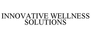 INNOVATIVE WELLNESS SOLUTIONS