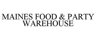 MAINES FOOD & PARTY WAREHOUSE