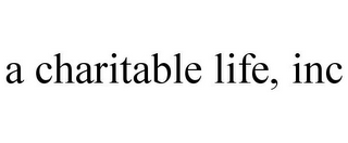 A CHARITABLE LIFE, INC