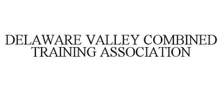 DELAWARE VALLEY COMBINED TRAINING ASSOCIATION