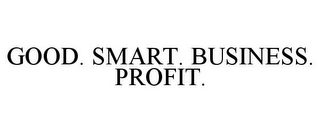 GOOD. SMART. BUSINESS. PROFIT.