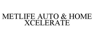 METLIFE AUTO & HOME XCELERATE