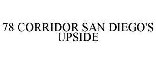 78 CORRIDOR SAN DIEGO'S UPSIDE